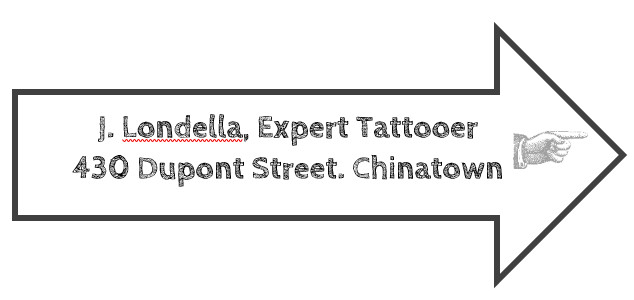 J. Londella, Expert Tattooer. 430 Dupont Street. Chinatown